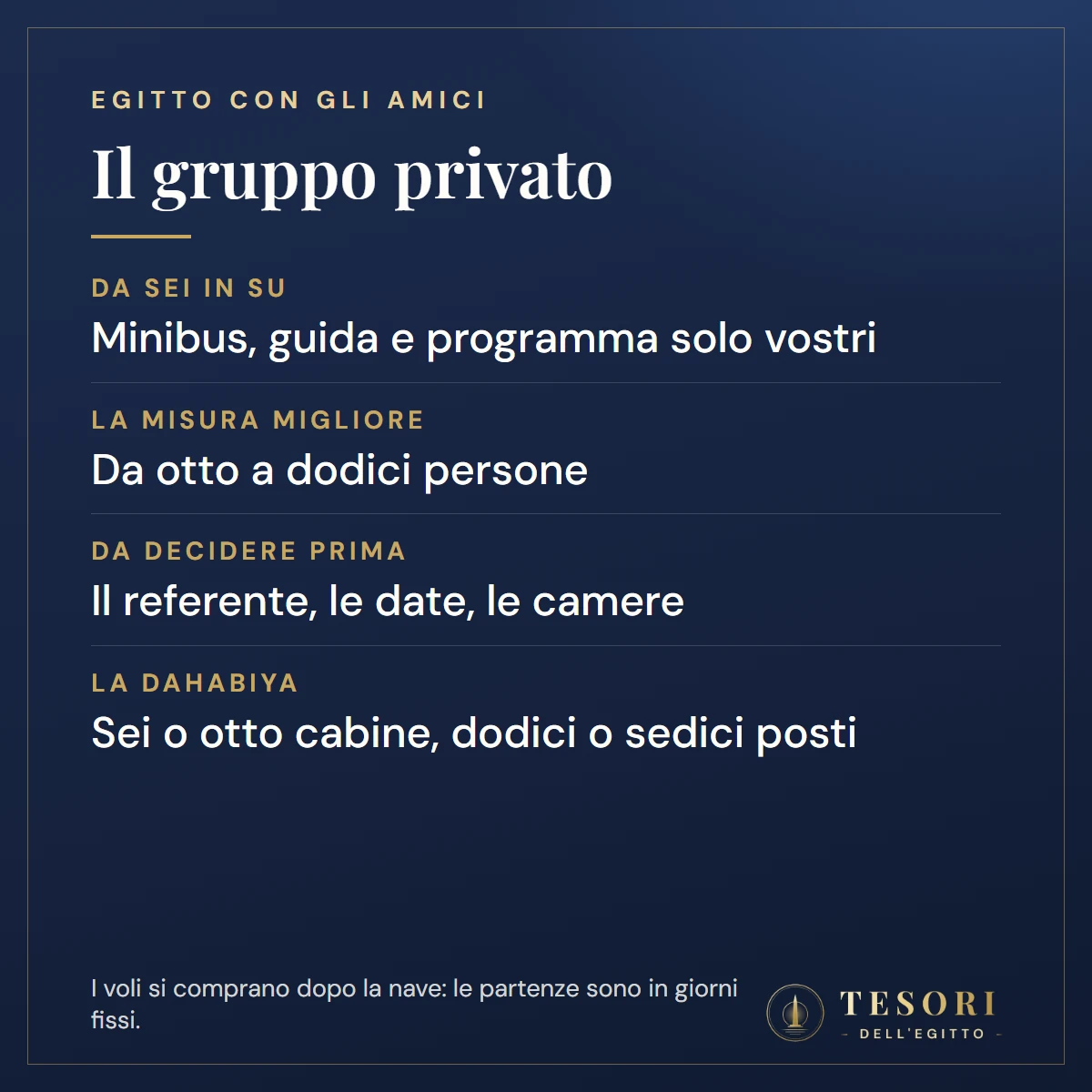 Scheda sul viaggio di gruppo privato in Egitto: da sei persone in su minibus, guida e programma solo del gruppo, la misura migliore è da otto a dodici, da decidere prima il referente, le date e le camere, la dahabiya ha sei o otto cabine e dodici o sedici posti